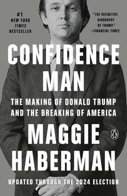 Confidence Man: The Making of Donald Trump and the Breaking of America -- Maggie Haberman, Paperback