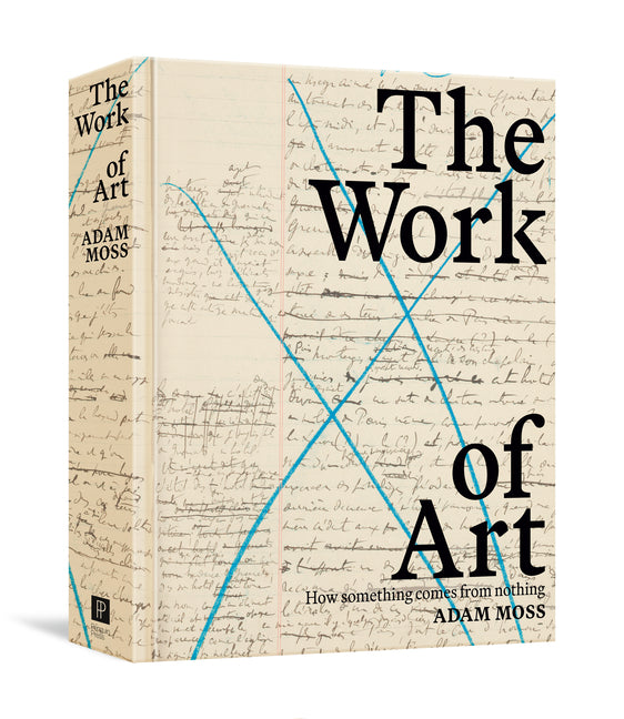 The Work of Art: How Something Comes from Nothing -- Adam Moss, Hardcover