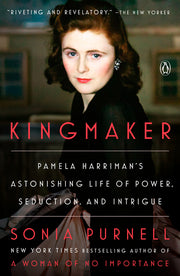 Kingmaker: Pamela Harriman's Astonishing Life of Power, Seduction, and Intrigue by Purnell, Sonia