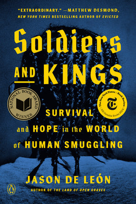 Soldiers and Kings: Survival and Hope in the World of Human Smuggling by de León, Jason