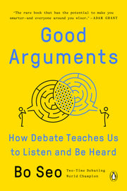 Good Arguments: How Debate Teaches Us to Listen and Be Heard by Seo, Bo