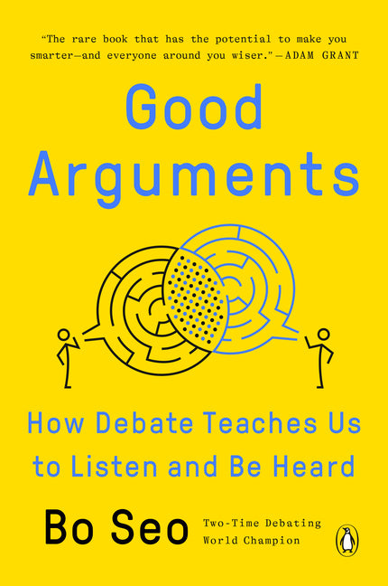 Good Arguments: How Debate Teaches Us to Listen and Be Heard by Seo, Bo