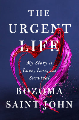 The Urgent Life: My Story of Love, Loss, and Survival -- Bozoma Saint John, Hardcover