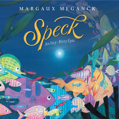 Speck: An Itty-Bitty Epic -- Margaux Meganck, Hardcover