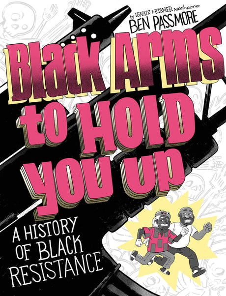 Black Arms to Hold You Up: A History of Black Resistance -- Ben Passmore, Paperback