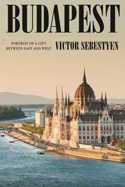 Budapest: Portrait of a City Between East and West by Sebestyen, Victor