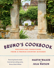 Bruno's Cookbook: Recipes and Traditions from a French Country Kitchen by Walker, Martin