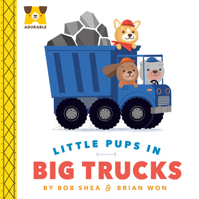 Adurable: Little Pups in Big Trucks -- Bob Shea, Board Book