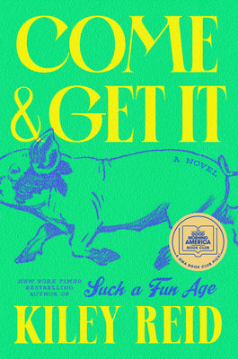 Come and Get It: A GMA Book Club Pick -- Kiley Reid, Hardcover
