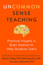 Uncommon Sense Teaching: Practical Insights in Brain Science to Help Students Learn by Oakley, Barbara