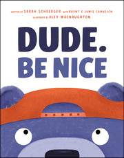 Dude. Be Nice by Scheerger, Sarah