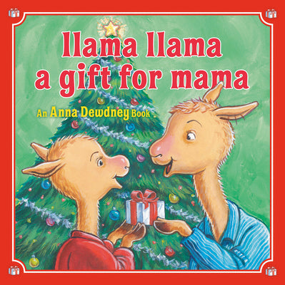Llama Llama: A Gift for Mama: A Christmas Book for Kids and Toddlers -- Anna Dewdney, Hardcover