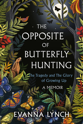 The Opposite of Butterfly Hunting: The Tragedy and the Glory of Growing Up; A Memoir -- Evanna Lynch, Paperback