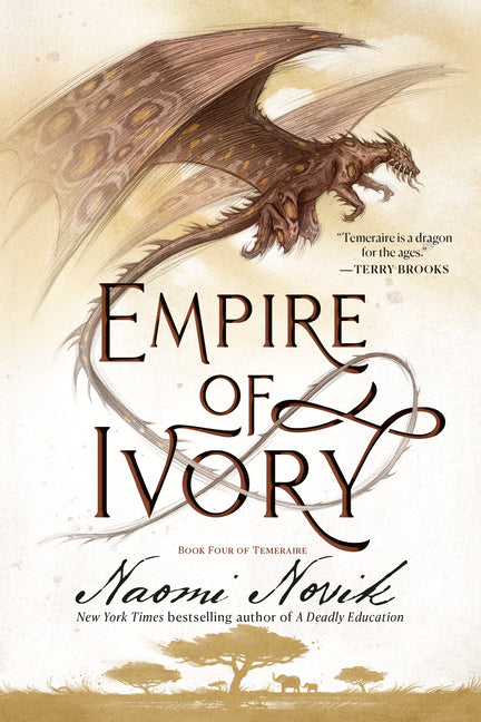 Empire of Ivory: Book Four of Temeraire -- Naomi Novik, Paperback
