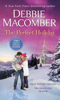 The Perfect Holiday: A 2-In-1 Collection: That Wintry Feeling and Thanksgiving Prayer -- Debbie Macomber, Mass Market Paperbound