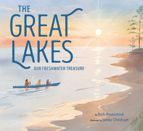 The Great Lakes: Our Freshwater Treasure -- Barb Rosenstock, Hardcover