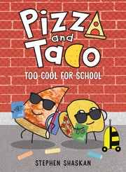 Pizza and Taco: Too Cool for School by Shaskan, Stephen