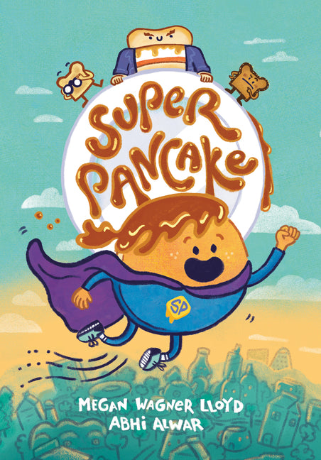 Super Pancake: (A Graphic Novel) -- Megan Wagner Lloyd, Hardcover