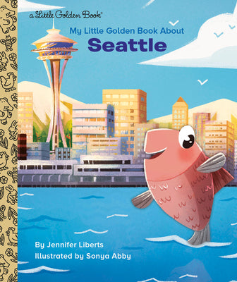 My Little Golden Book about Seattle -- Jennifer Liberts, Hardcover