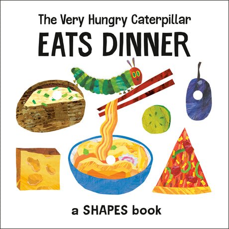 The Very Hungry Caterpillar Eats Dinner: A Shapes Book -- Eric Carle, Board Book