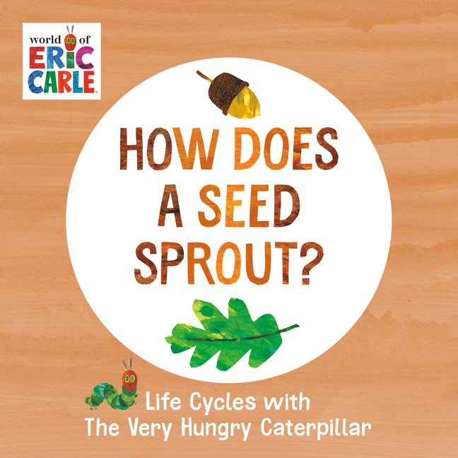 How Does a Seed Sprout?: Life Cycles with the Very Hungry Caterpillar -- Eric Carle, Board Book