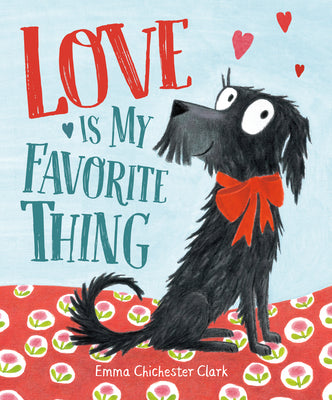 Love Is My Favorite Thing by Chichester Clark, Emma