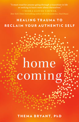 Homecoming: Healing Trauma to Reclaim Your Authentic Self -- Thema Bryant, Paperback