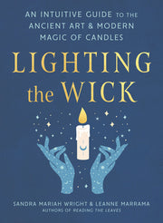 Lighting the Wick: An Intuitive Guide to the Ancient Art and Modern Magic of Candles by Wright, Sandra Mariah