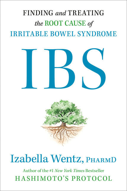 Ibs: Finding and Treating the Root Cause of Irritable Bowel Syndrome by Wentz, Izabella