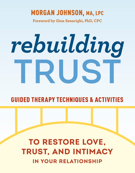Rebuilding Trust: Guided Therapy Techniques and Activities to Restore Love, Trust, and Intimacy in Your Relationship -- Morgan Johnson, Paperback