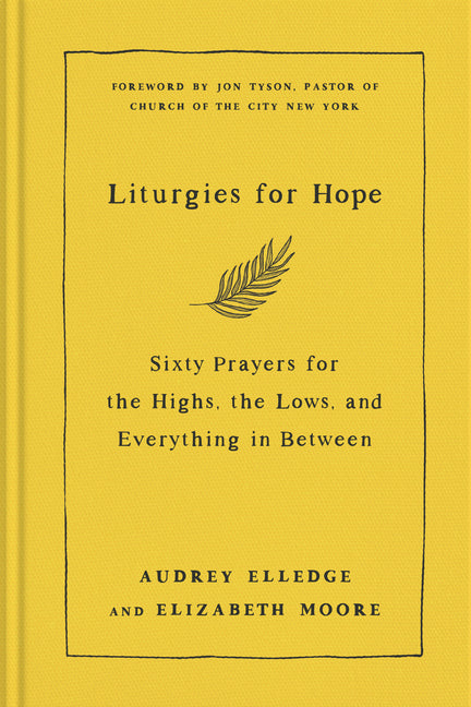 Liturgies for Hope: Sixty Prayers for the Highs, the Lows, and Everything in Between -- Audrey Elledge, Hardcover