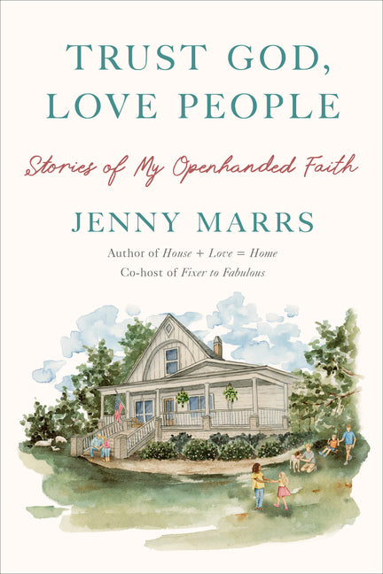 Trust God, Love People: Stories of My Openhanded Faith -- Jenny Marrs, Hardcover