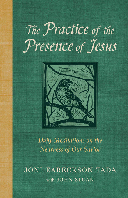 The Practice of the Presence of Jesus: Daily Meditations on the Nearness of Our Savior -- Joni Eareckson Tada, Hardcover