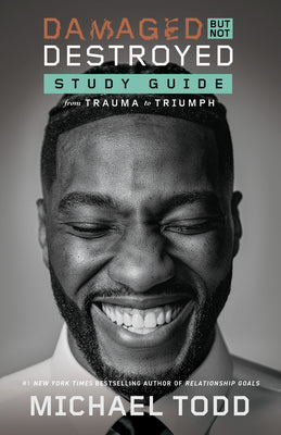 Damaged But Not Destroyed Study Guide: From Trauma to Triumph -- Michael Todd, Paperback
