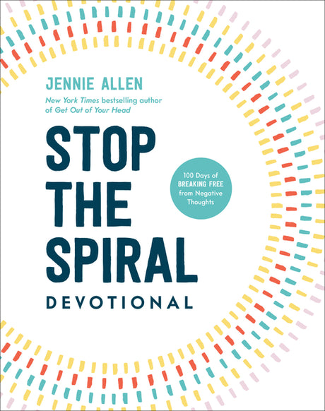 Stop the Spiral Devotional: 100 Days of Breaking Free from Negative Thoughts -- Jennie Allen, Hardcover