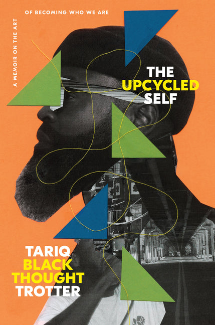 The Upcycled Self: A Memoir on the Art of Becoming Who We Are -- Tariq Trotter, Hardcover