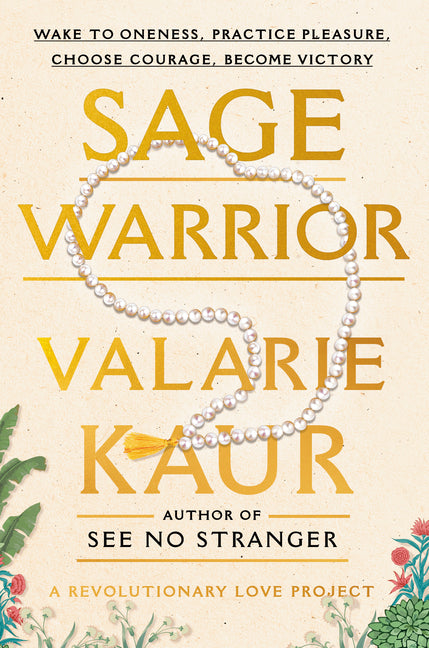 Sage Warrior: Wake to Oneness, Practice Pleasure, Choose Courage, Become Victory -- Valarie Kaur, Hardcover