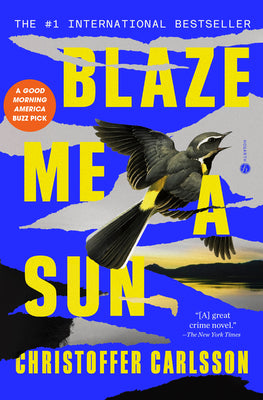 Blaze Me a Sun: A Novel About a Crime by Carlsson, Christoffer