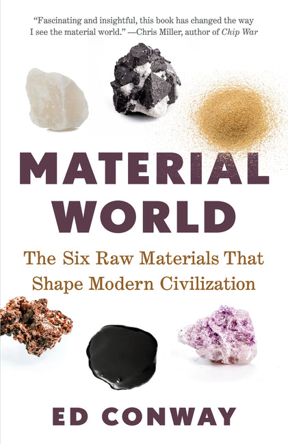 Material World: The Six Raw Materials That Shape Modern Civilization -- Ed Conway, Paperback
