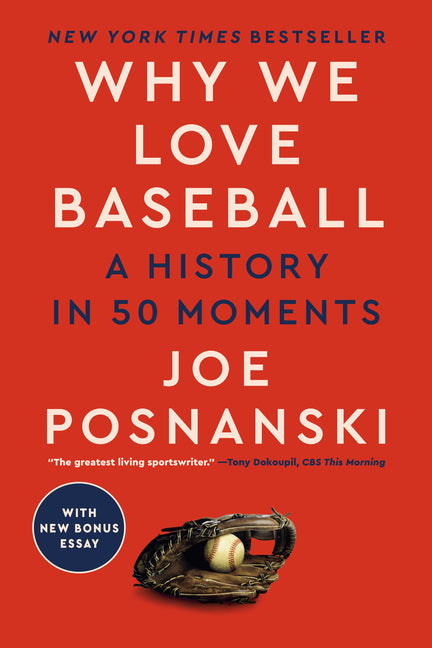 Why We Love Baseball: A History in 50 Moments by Posnanski, Joe