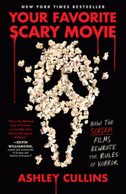 Your Favorite Scary Movie: How the Scream Films Rewrote the Rules of Horror by Cullins, Ashley