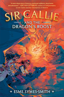 Sir Callie and the Dragon's Roost -- Esme Symes-Smith, Hardcover