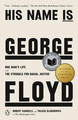 His Name Is George Floyd (Pulitzer Prize Winner): One Man's Life and the Struggle for Racial Justice -- Robert Samuels, Paperback