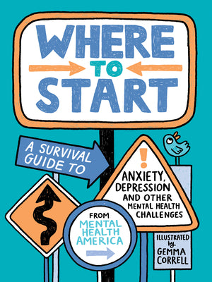 Where to Start: A Survival Guide to Anxiety, Depression, and Other Mental Health Challenges -- Mental Health America, Hardcover