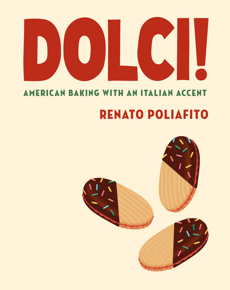 Dolci!: American Baking with an Italian Accent: A Baking Cookbook -- Renato Poliafito, Hardcover