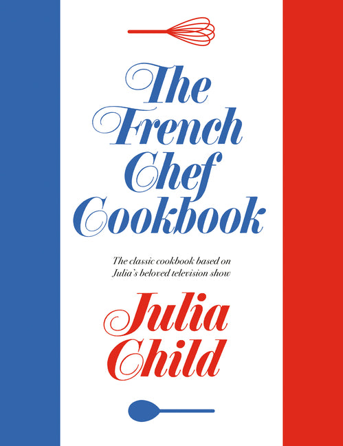 The French Chef Cookbook by Child, Julia
