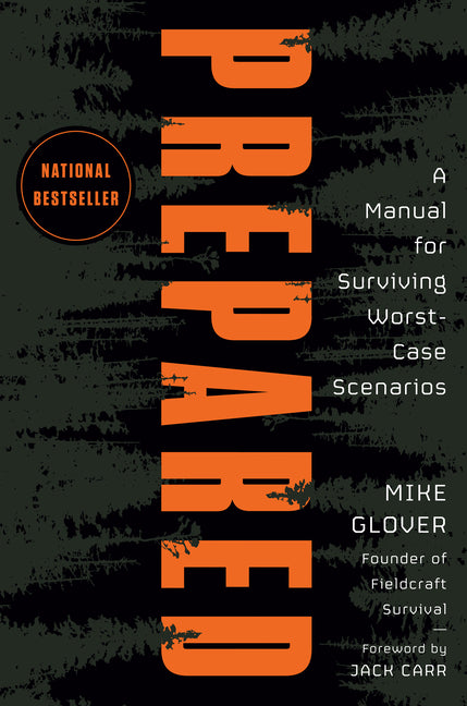 Prepared: A Manual for Surviving Worst-Case Scenarios -- Mike Glover, Hardcover