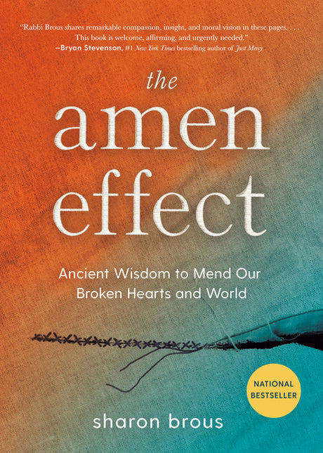 The Amen Effect: Ancient Wisdom to Mend Our Broken Hearts and World -- Sharon Brous, Hardcover