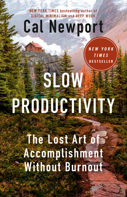 Slow Productivity: The Lost Art of Accomplishment Without Burnout -- Cal Newport, Hardcover