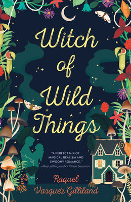 Witch of Wild Things -- Raquel Vasquez Gilliland, Paperback